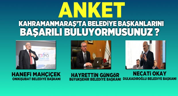 Kahramanmaraş'ta Belediye Başkanlarını Başarılı Buluyormusunuz?