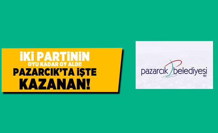İki partinin oyu kadar oy aldı! İşte Pazarcık'ta kazanan!
