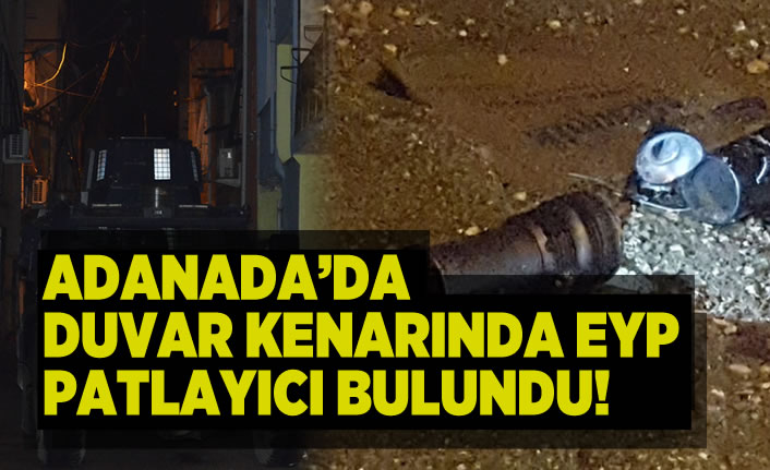 Adana'da duvar kenarında EYP patlayıcı bulundu!