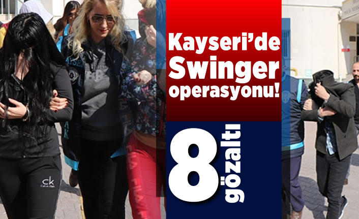Kayseri'de 8 gözaltılı Swinger operasyonu!