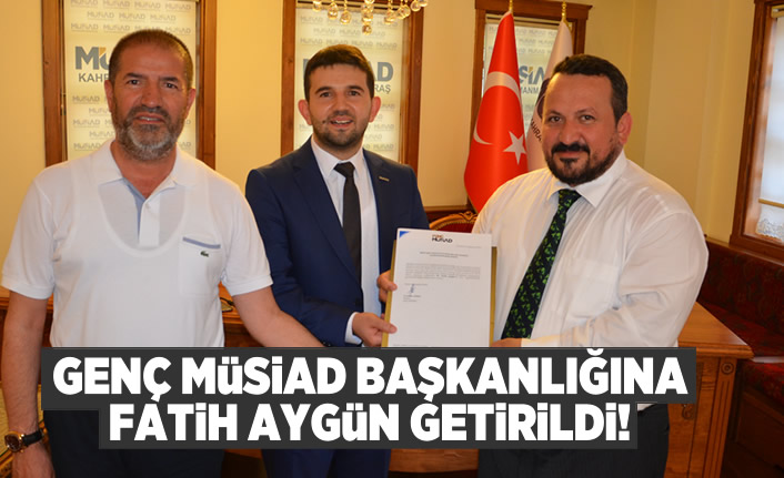 Kahramanmaraş Genç Müsiad Şube Başkanlığına Fatih Aygün getirildi!