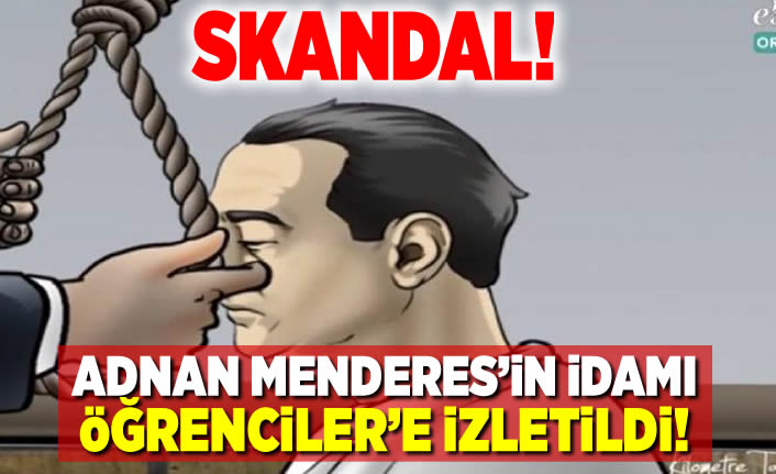 Adnan Menderes'in idamı öğrencilere izletildi!
