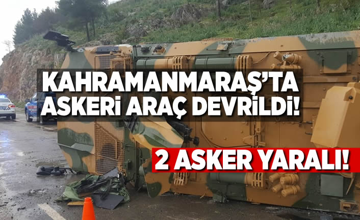 Kahramanmaraş'ta askeri araç devrildi! 2 asker yaralı!
