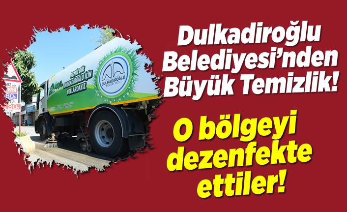 Dulkadiroğlu Belediyesi'nden büyük temizlik!
