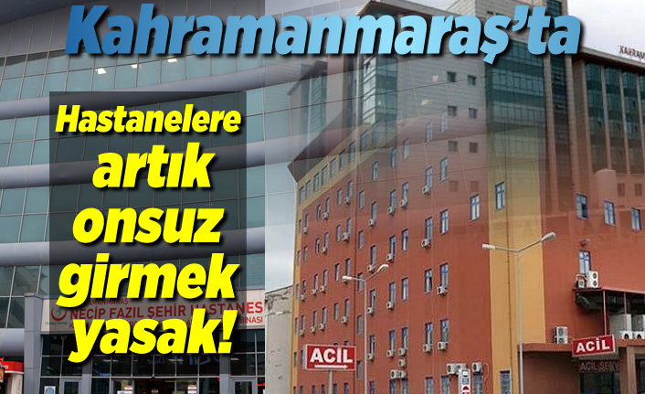 Kahramanmaraş'ta hastanelerde zorunlu hale geldi!