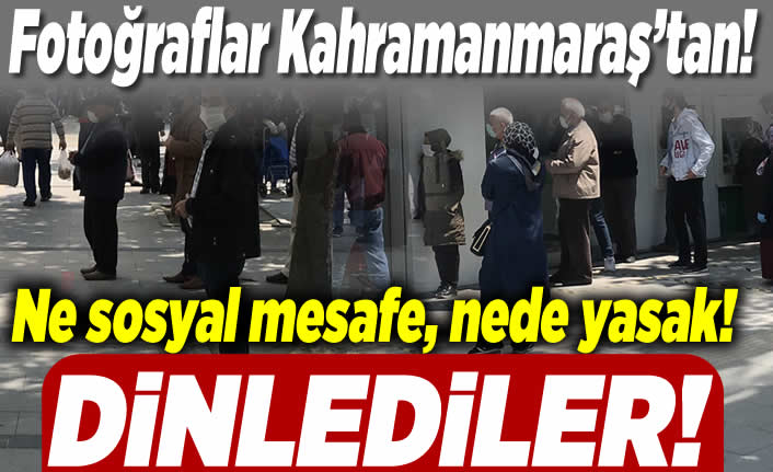 Kahramanmaraş'ta ne sosyal mesafe nede yasak dinlediler!