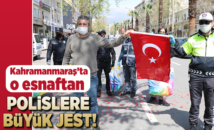 Kahramanmaraş'ta o esnaftan polislere büyük jest!