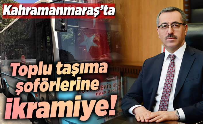 Kahramanmaraş'ta toplu taşıma şoförlerine destek!