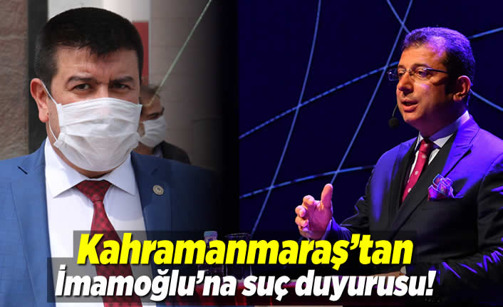 Kahramanmaraş'tan EKrem İmamoğlu'na suç duyurusu!