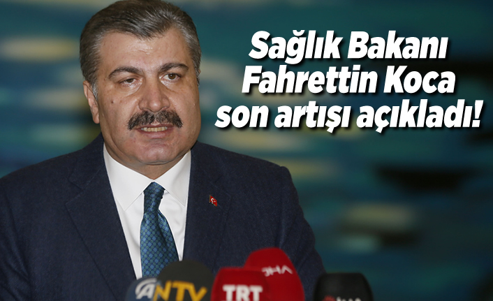 Sağlık Bakanı Fahrettin Koca son artışı açıkladı! peki Kahramanmaraş'ta vaka sayısı kaç oldu?