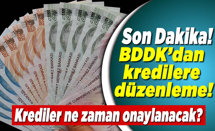 Son Dakika! BDDK'dan açıklama! Krediler onaylandı mı?