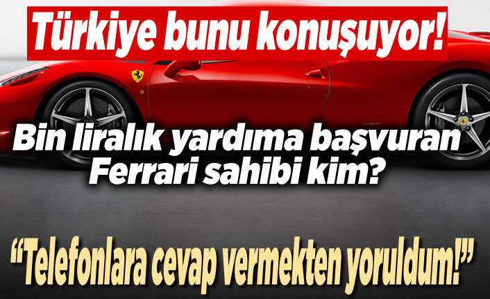 Türkiye bunu konuşuyor! bin liralık yardıma başvuran Ferrari sahibi kim?