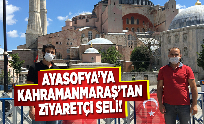 Ayasofya'ya Kahramanmaraş'tan ziyaretçi seli!