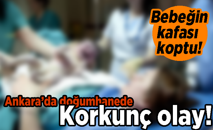 Doğum sırasında bebeğin kafası koptu! Ankara'da doğumhanede korkunç olay
