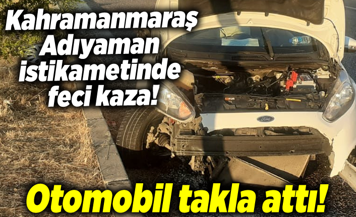 Kahramanmaraş Adıyaman istikametinde feci kaza!