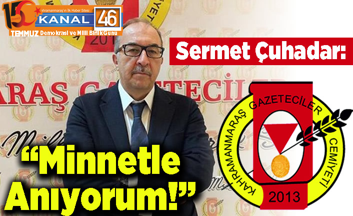 Sermet Çuhadar: "Minnetle anıyorum"