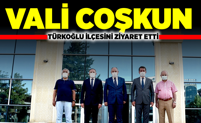 Vali Coşkun Türkoğlu İlçesini ziyaret etti!