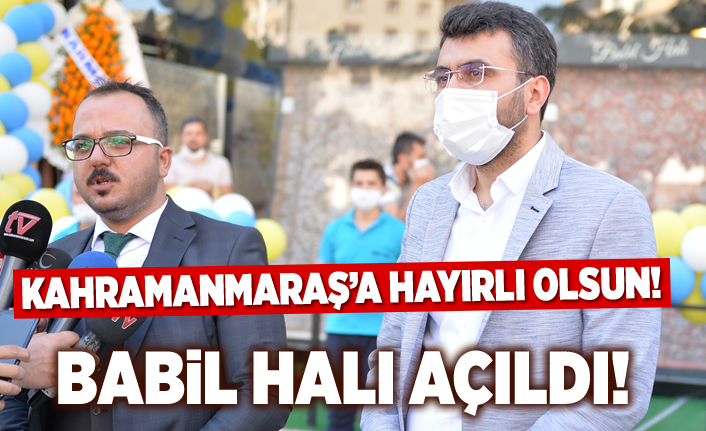 Babil Halı Sarayı Kahramanmaraş'ta açıldı!