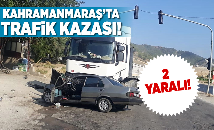Kahramanmaraş'ta trafik kazası! 2 yaralı!