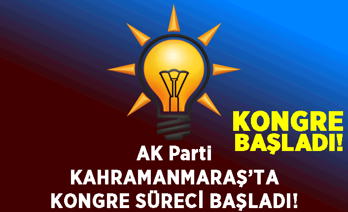 AK Parti Kahramanmaraş’ta kongre süreci başladı!