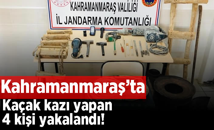 Kahramanmaraş'ta kaçak kazı yapan 4 kişi yakalandı!