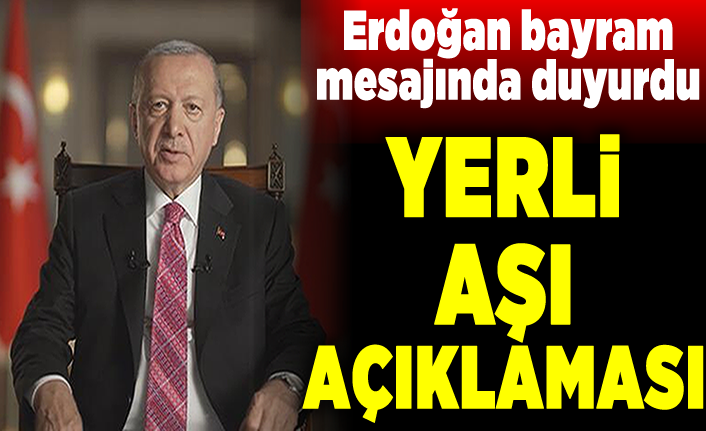 Cumhurbaşkanı Erdoğan bayram mesajında ilan etti! Yerli aşı açıklaması