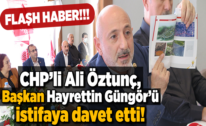 CHP’li Ali Öztunç, Başkan Hayrettin Güngör’ü istifaya davet etti!