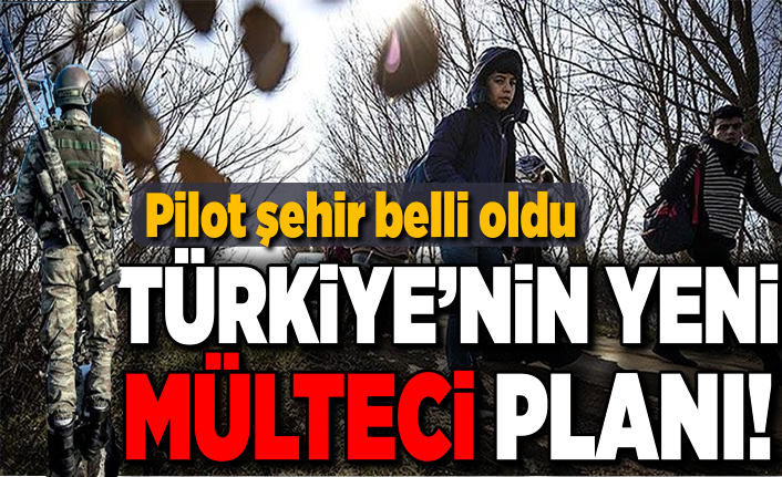 Türkiye'nin yeni mülteci planı! Pilot şehir belli oldu