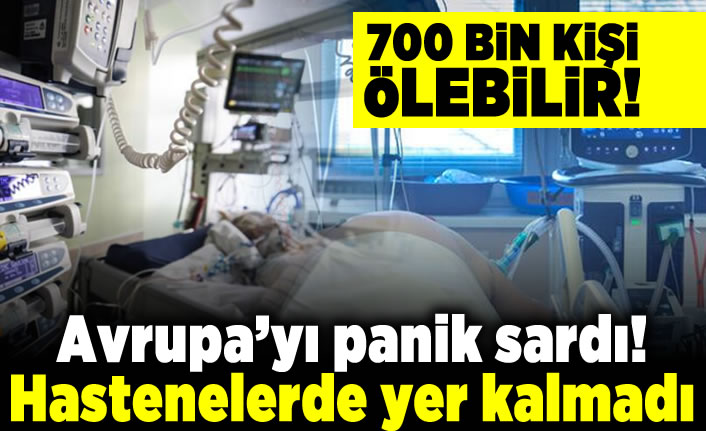 700 bin kişi ölebilir! Avrupa'yı panik sardı hastanelerde yer kalmadı!