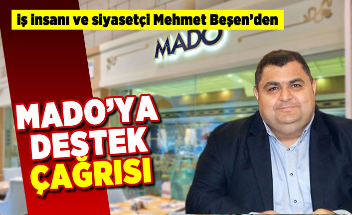 İş insanı ve siyasetçi Mehmet Beşen'den MADO'ya destek çağrısı!