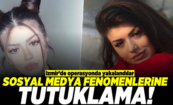 İzmir'de operasyonda tutuklandılar! Sosyal medya fenomenlerine tutuklama!