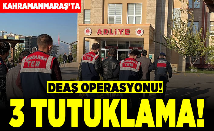 Kahramanmaraş'ta Deaş operasyonu! 3 tutuklama!