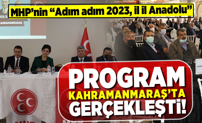 MHP’nin 'Adım adım 2023, İl il Anadolu' programı Kahramanmaraş’ta yapıldı