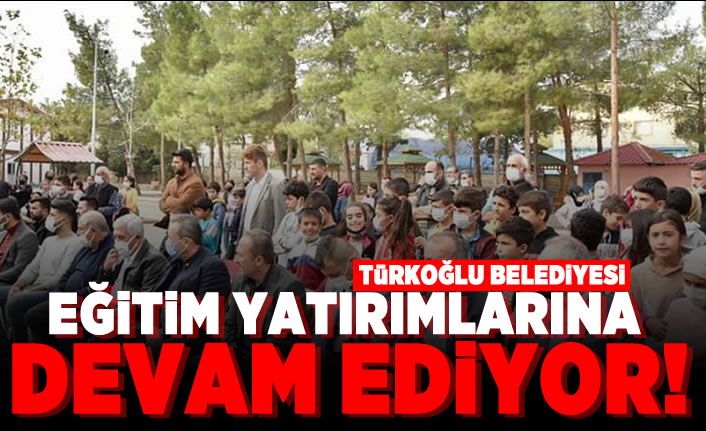Türkoğlu Belediyesi eğitim yatırımlarına devam ediyor!