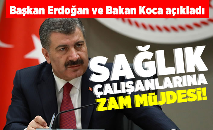 Başkan Erdoğan ve Bakan Koca açıkladı! Sağlık çalışanlarına zam müjdesi!