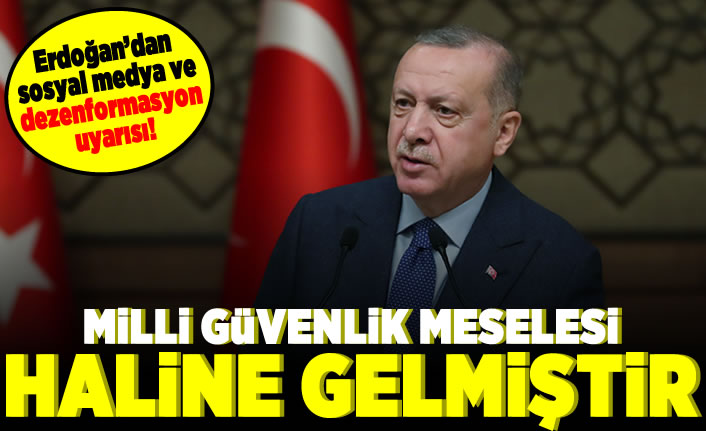 Erdoğan'dan sosyal medya ve dezenformasyon uyarısı! Milli Güvenlik meselesi haline gelmiştir!