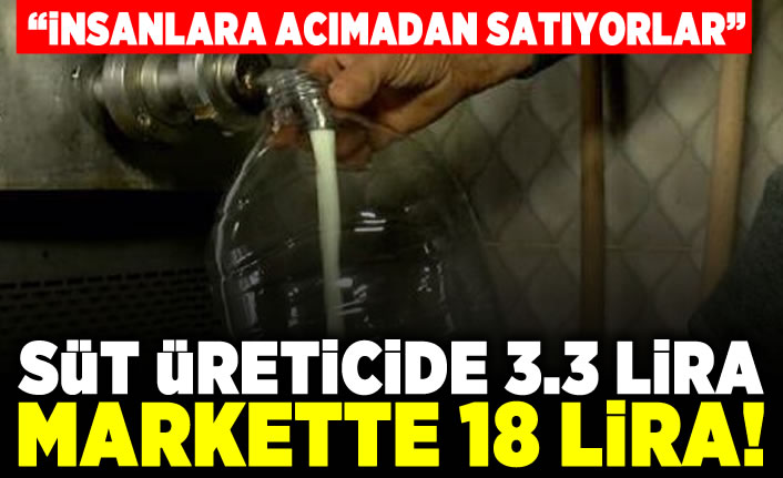 "İnsanlara acımadan satıyorlar" Süt üreticide 3.3 lira markette 18 lira!
