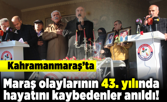 Kahramanmaraş'ta Maraş olaylarının 43. yılında hayatını kaybedenler anıldı!