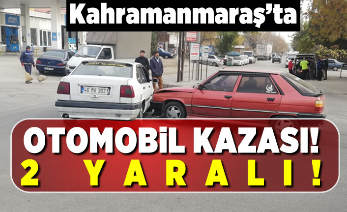 Kahramanmaraş'ta otomobil kazası! 2 yaralı!