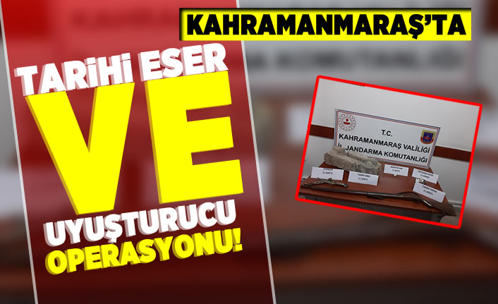 Kahramanmaraş'ta tarihi eser ve uyuşturucu operasyonu!