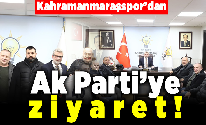 Kahramanmaraşspor'dan AK Parti'ye ziyaret!