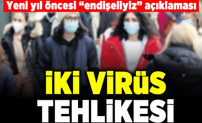 Yeni yıl öncesi "endişeliyiz" açıklaması! İki virüs tehlikesi!