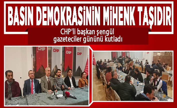 CHP’li Başkan Şengül, “Basın demokrasinin mihenk taşıdır”