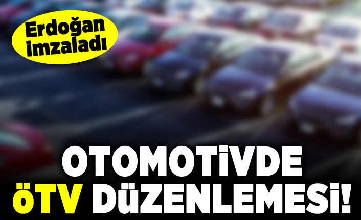 Erdoğan imzaladı! Otomotivde ÖTV düzenlemesi!