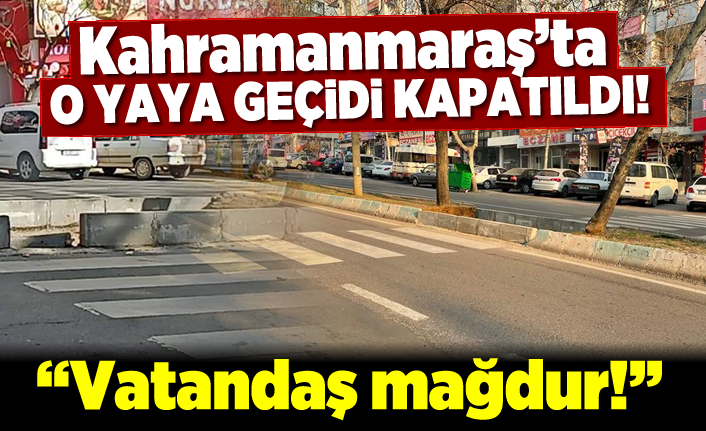 İşlek olan yaya geçidi Kahramanmaraş'ta kullanıma kapatıldı!