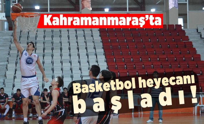 Kahramanmaraş'ta basketbol heyecanı başladı!