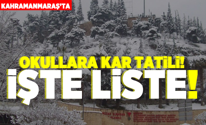 Kahramanmaraş'ta Okullara kar tatili İşte liste!