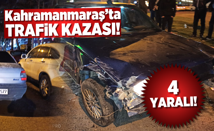 Kahramanmaraş’ta trafik kazası! 4 yaralı!
