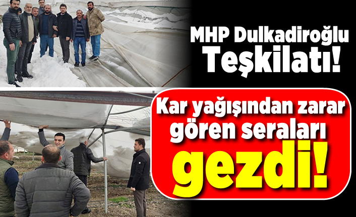 MHP Dulkadiroğlu Teşkilatı Kar Yağışından Zarar Gören Seraları Gezdi!