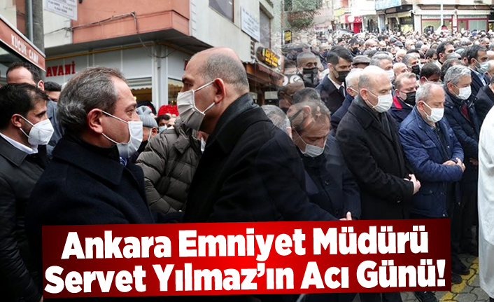Ankara Emniyet Müdürü Servet Yılmaz’ın acı günü